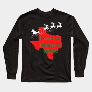 Christmas is Bigger in Texas! Long Sleeve T-Shirt